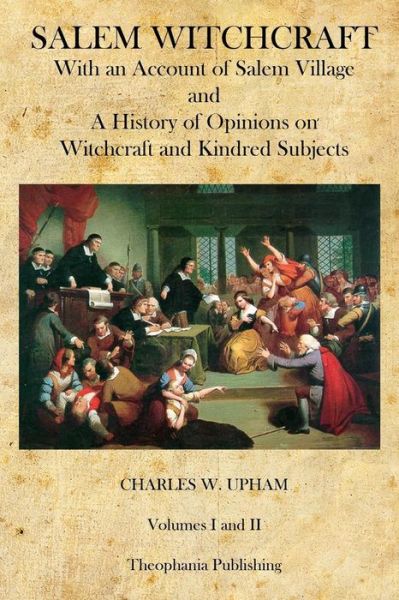 Cover for Charles W Upham · Salem Witchcraft: with an Account of Salem Village and a History of Opinions on Witchcraft and Kindred Subjects (Paperback Book) (2014)