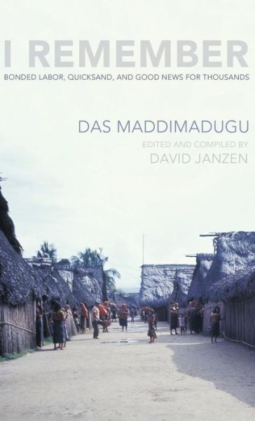 Cover for Das Maddimadugu · I Remember: Bonded Labor, Quicksand, and Good News for Thousands (Hardcover Book) (2012)