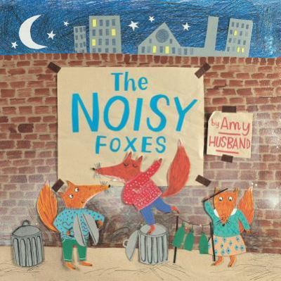 Cover for Amy Husband · The noisy foxes (Book) [This little bee book edition, 2015. First edition. edition] (2015)