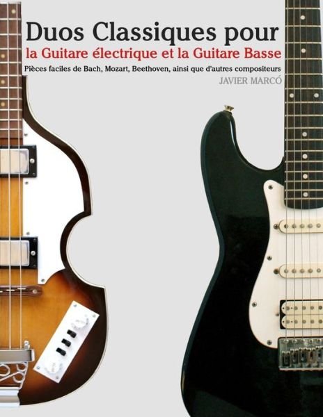 Cover for Javier Marco · Duos Classiques Pour La Guitare Electrique et La Guitare Basse: Pieces Faciles De Bach, Mozart, Beethoven, Ainsi Que D'autres Compositeurs (Paperback Bog) (2014)