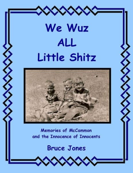 We Wuz All Little Shitz - Memories of Mccammon and the Innocence of Innocents - Bruce Jones - Bøger - Createspace - 9781500314545 - 24. juni 2014