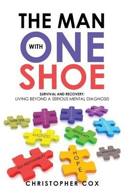 Cover for Christopher Cox · The Man With One Shoe : Survival and Recovery : Living Beyond a Serious Mental Diagnosis (Hardcover Book) (2017)