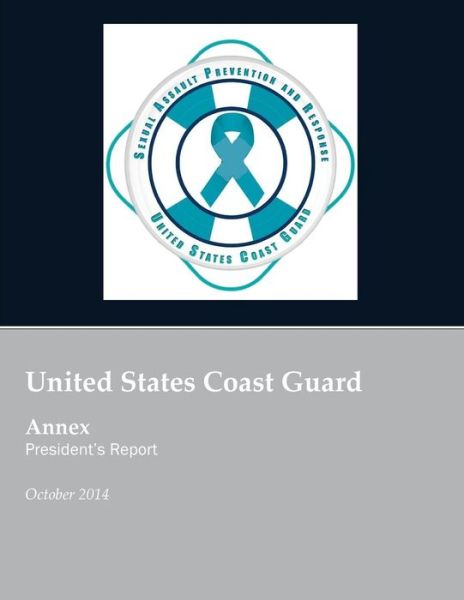 Cover for United States Coast Guard · United States Coast Guard Annex President's Report: United States Coast Guard Sexual Assault Prevention and Response (Paperback Book) (2015)