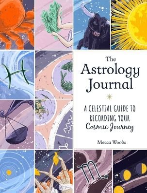 Cover for Mecca Woods · The Astrology Journal: A Celestial Guide to Recording Your Cosmic Journey (Inbunden Bok) (2021)