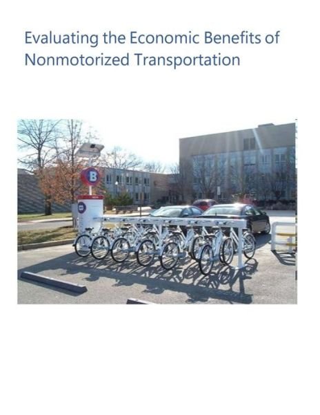 Cover for U S Department of Transportation · Evaluating the Economic Benefits of Nonmotorized Transportation (Paperback Book) (2015)