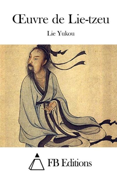 Oeuvre De Lie-tzeu - Lie Yukou - Bøger - Createspace - 9781511738545 - 14. april 2015