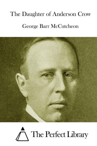 The Daughter of Anderson Crow - George Barr Mccutcheon - Książki - Createspace - 9781512137545 - 10 maja 2015