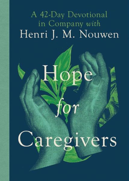 Cover for Henri Nouwen · Hope for Caregivers – A 42–Day Devotional in Company with Henri J. M. Nouwen (Hardcover Book) (2022)