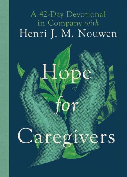 Cover for Henri Nouwen · Hope for Caregivers – A 42–Day Devotional in Company with Henri J. M. Nouwen (Gebundenes Buch) (2022)