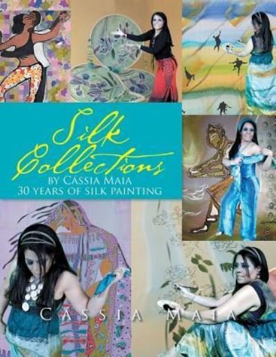 Silk Collections - Cassia Maia - Books - Xlibris - 9781514485545 - June 22, 2016