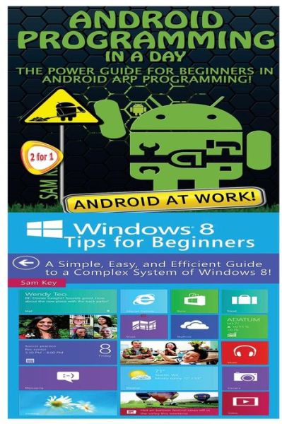 Android Programming in a Day! & Windows 8 Tips for Beginners - Sam Key - Livros - Createspace - 9781518627545 - 14 de outubro de 2015