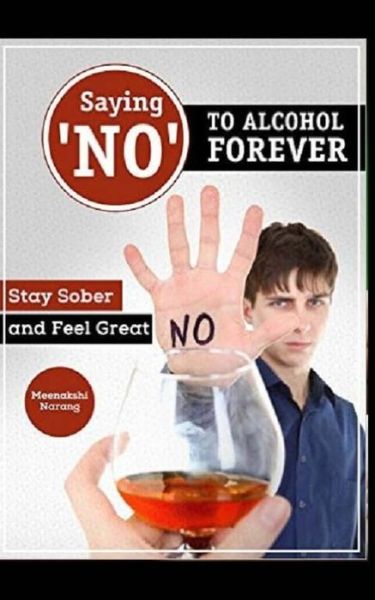 Cover for Meenakshi Narang · Saying ?no? to Alcohol Forever (Paperback Book) (2015)