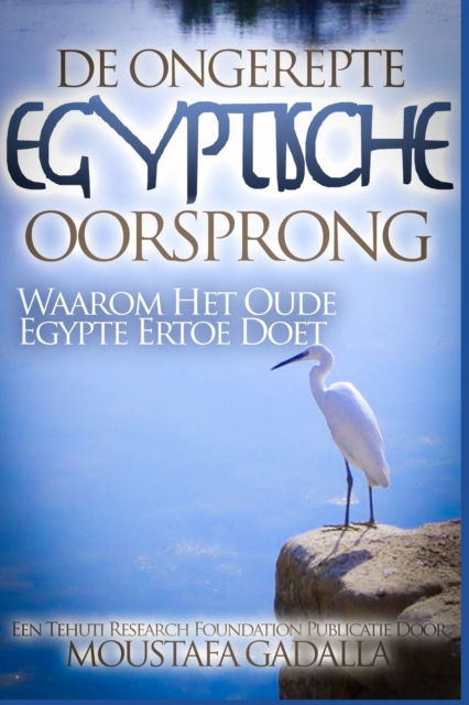 Cover for Moustafa Gadalla · De Ongerepte Egyptische Oorsprong: Waarom Het Oude Egypte Ertoe Doet (Paperback Book) (2017)