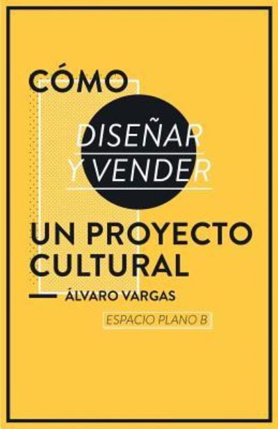 Cover for Espacio Plano B · Como disenar y vender un proyecto cultural (Paperback Bog) (2016)