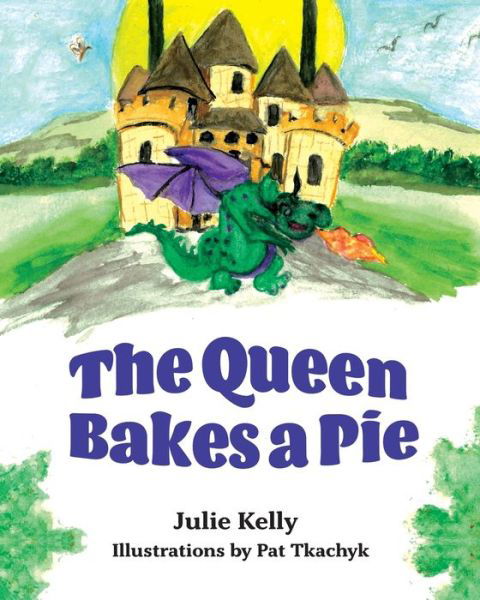 The Queen Bakes A Pie - Julie Kelly - Livros - FriesenPress - 9781525573545 - 5 de agosto de 2020