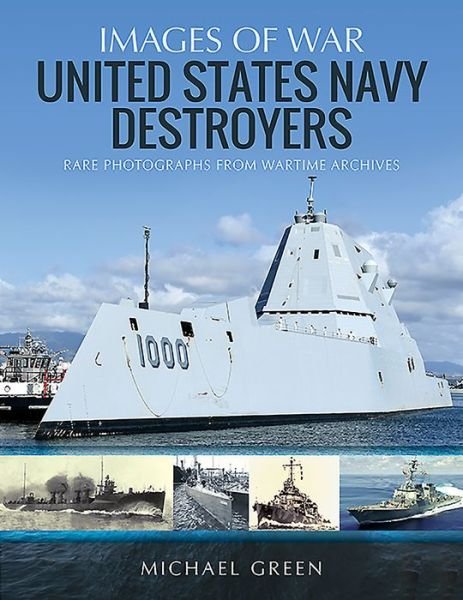 Cover for Michael Green · United States Navy Destroyers: Rare Photographs from Wartime Archives - Images of War (Taschenbuch) (2020)