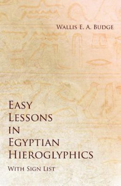 Cover for Wallis E a Budge · Easy Lessons in Egyptian Hieroglyphics with Sign List (Paperback Book) (2022)