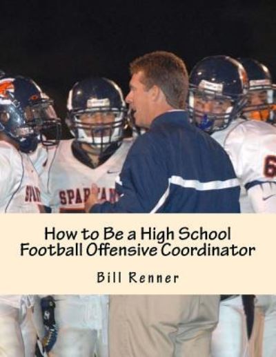 Cover for Bill Renner · How to Be a High School Football Offensive Coordinator (Paperback Book) (2016)