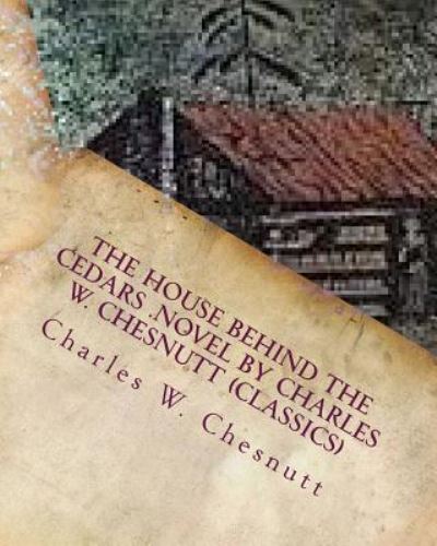 Cover for Charles W Chesnutt · The house behind the cedars .NOVEL by Charles W. Chesnutt (Classics) (Paperback Book) (2016)