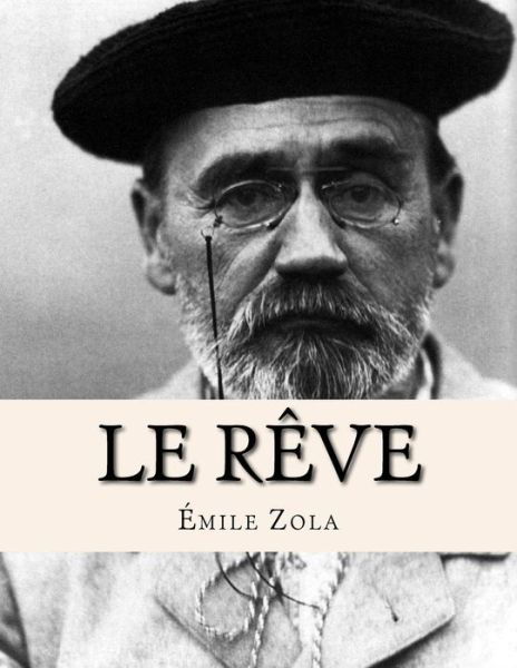 Le R ve - Emile Zola - Bøger - Createspace Independent Publishing Platf - 9781530423545 - 10. marts 2016