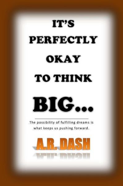 Cover for A R Dash · It's Perfectly Okay to Think Big (Paperback Bog) (2016)