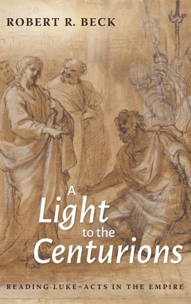 Cover for Robert R Beck · A Light to the Centurions (Hardcover Book) (2019)