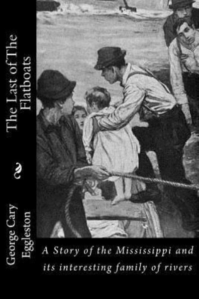 Cover for George Cary Eggleston · The Last of The Flatboats (Paperback Book) (2016)