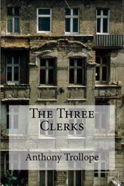 The Three Clerks - Anthony Trollope - Books - Createspace Independent Publishing Platf - 9781534917545 - June 26, 2016