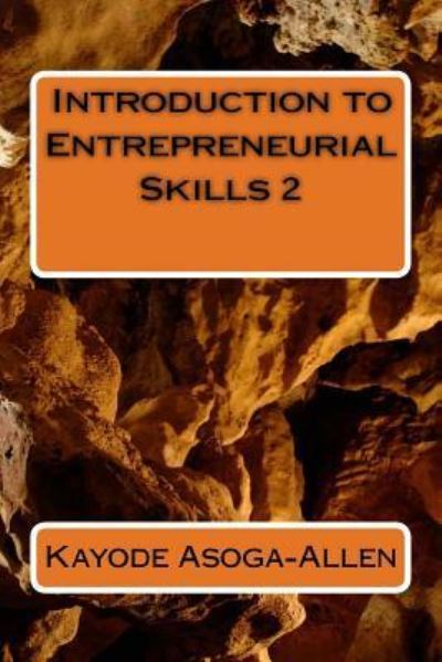 Introduction to Entrepreneurial Skills 2 - Kayode Asoga-Allen - Boeken - Createspace Independent Publishing Platf - 9781535246545 - 1 juli 2016