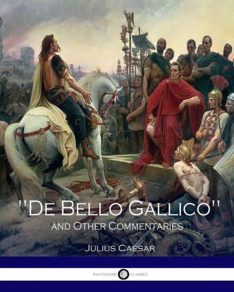 Cover for Julius Caesar · &quot;De Bello Gallico&quot; and Other Commentaries (Paperback Book) (2016)