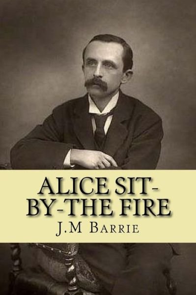 Cover for James Matthew Barrie · Alice Sit-By-The Fire (Paperback Book) (2016)