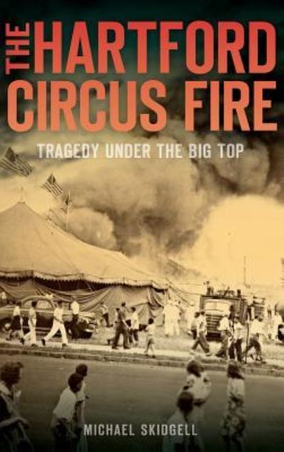 Cover for Michael Skidgell · The Hartford Circus Fire (Hardcover Book) (2014)