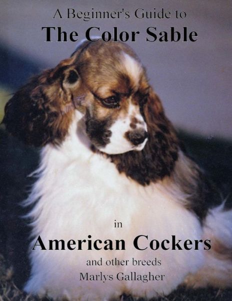 Cover for Marlys Gallagher · A Beginner's Guide to The Color Sable in American Cockers and other breeds (Paperback Book) (2017)