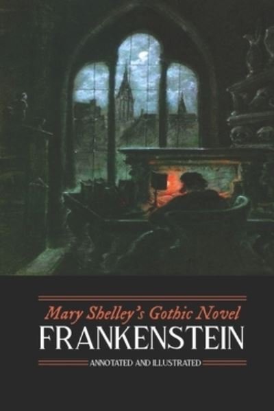 Mary Shelley's Frankenstein, Annotated and Illustrated - Mary Wollstonecraft Shelley - Bücher - Createspace Independent Publishing Platf - 9781542361545 - 4. Januar 2017