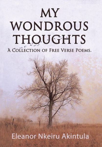 Cover for Eleanor Nkeiru Akintula · My Wondrous Thoughts : A Collection of Free Verse Poems (Hardcover Book) (2018)