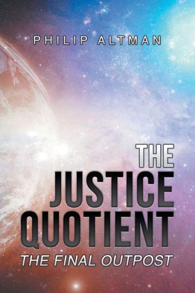 Cover for Philip Altman · The Justice Quotient: The Final Outpost (Paperback Book) (2019)