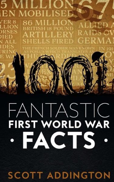 Cover for Scott Addington · 1001 Fantastic First World War Facts - The History Fact Book (Pocketbok) (2017)