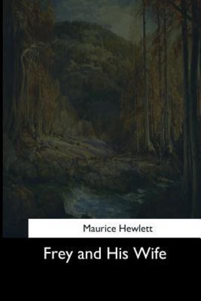 Cover for Maurice Hewlett · Frey and His Wife (Paperback Book) (2017)