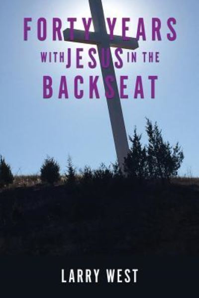 Cover for Larry West · Forty Years with Jesus In The Backseat (Paperback Book) (2019)