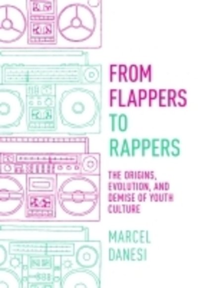 Cover for Marcel Danesi · From Flappers to Rappers: The Origins, Evolution, and Demise of Youth Culture (Paperback Book) (2018)