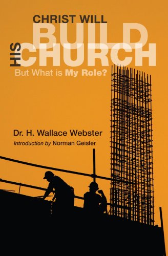 Christ Will Build His Church: but What is My Role? - H. Wallace Webster - Books - Wipf & Stock Pub - 9781556359545 - 2009