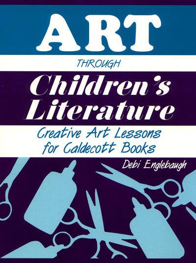 Cover for Debi Englebaugh · Art Through Children's Literature: Creative Art Lessons for Caldecott Books - Through Children's Literature (Taschenbuch) (1994)