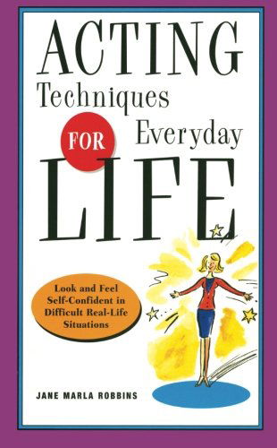 Cover for Jane Robbins · Acting Techniques for Everyday Life: Look and Feel Self-Confident in Difficult, Real-Life Situations (Paperback Book) (2002)