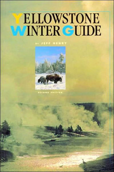 Yellowstone Winter Guide - Jeff Henry - Books - Roberts Rinehart Publishers - 9781570982545 - 1999
