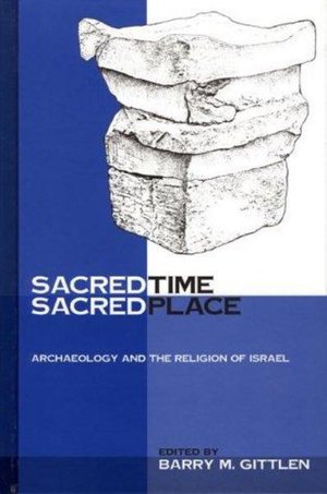 Cover for Sacred Time, Sacred Place: Archaeology and the Religion of Israel (Hardcover Book) (2002)