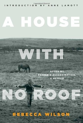 Cover for Rebecca Wilson · A House with No Roof: After My Father's Assassination, A Memoir (Taschenbuch) (2011)