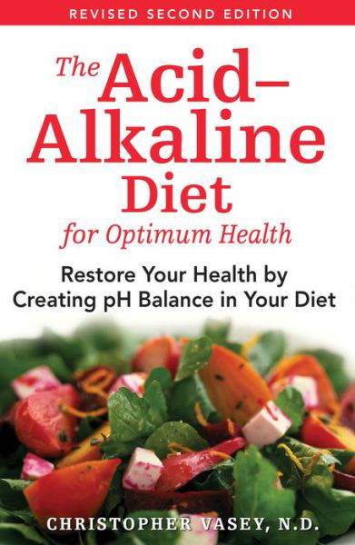 The Acid-Alkaline Diet for Optimum Health: Restore Your Health by Creating pH Balance in Your Diet - Christopher Vasey - Böcker - Inner Traditions Bear and Company - 9781594771545 - 10 juli 2006