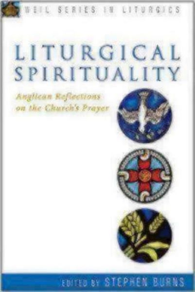 Cover for Stephen Burns · Liturgical Spirituality: Anglican Reflections on the Church's Prayer - Weil Series in Liturgics (Paperback Book) (2013)