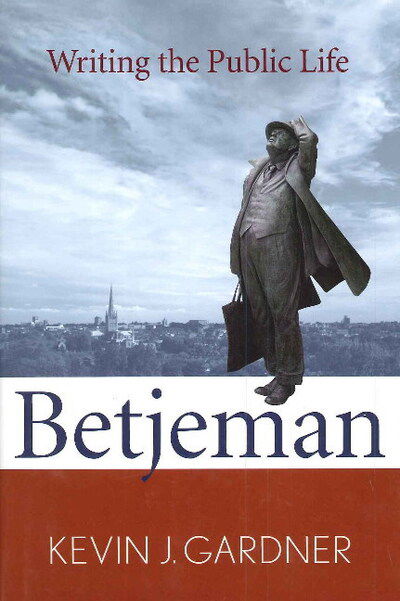 Cover for Kevin J. Gardner · Betjeman: Writing the Public Life - The Making of the Christian Imagination (Hardcover Book) (2010)