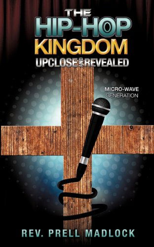 Cover for Rev Prell Madlock · The Hip-hop Kingdom Upclose and Revealed (Paperback Book) (2010)